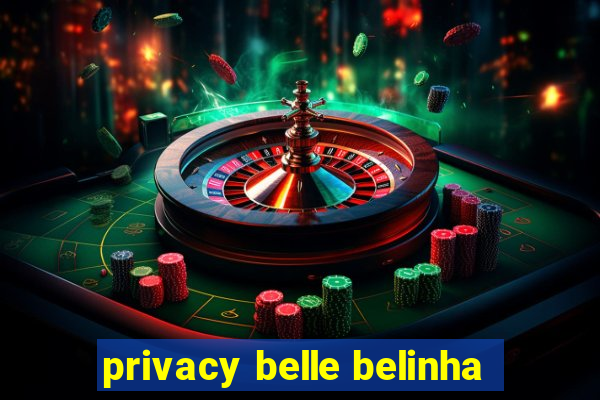 privacy belle belinha